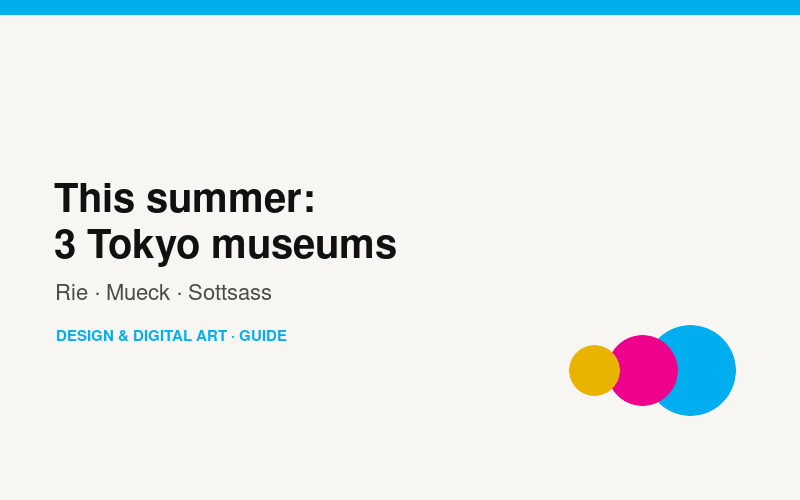 Three Tokyo museum shows, summer 2026